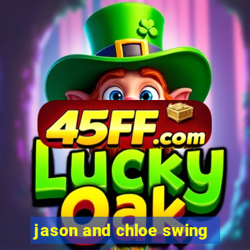 jason and chloe swing